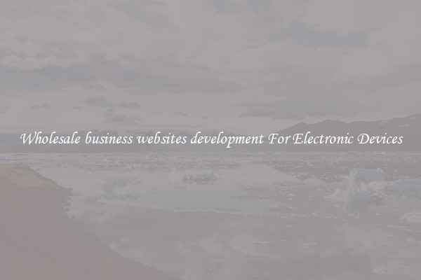 Wholesale business websites development For Electronic Devices