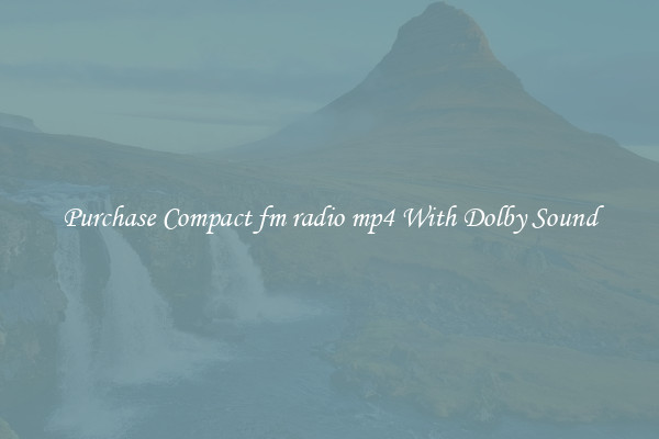Purchase Compact fm radio mp4 With Dolby Sound