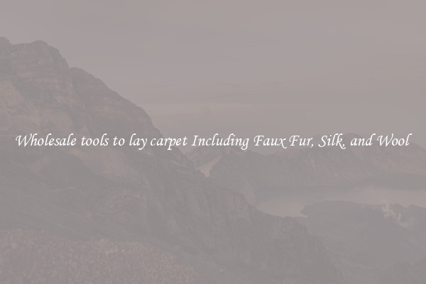 Wholesale tools to lay carpet Including Faux Fur, Silk, and Wool 