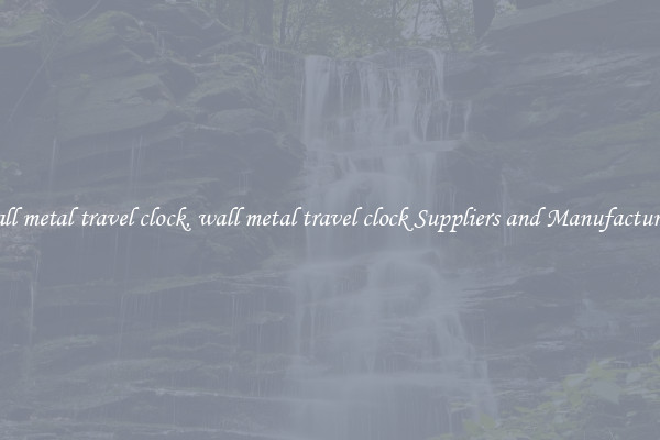 wall metal travel clock, wall metal travel clock Suppliers and Manufacturers