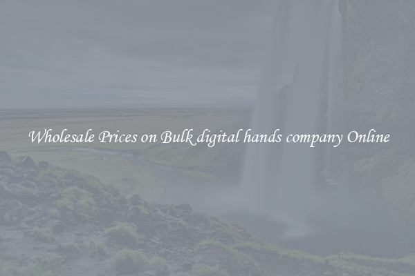Wholesale Prices on Bulk digital hands company Online