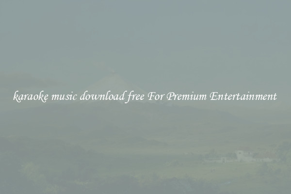 karaoke music download free For Premium Entertainment 