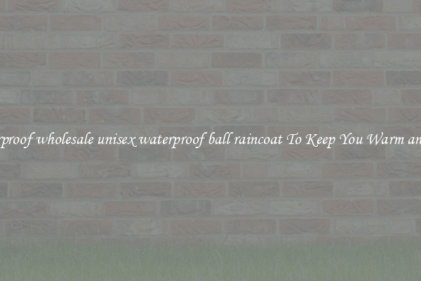 Waterproof wholesale unisex waterproof ball raincoat To Keep You Warm and Safe