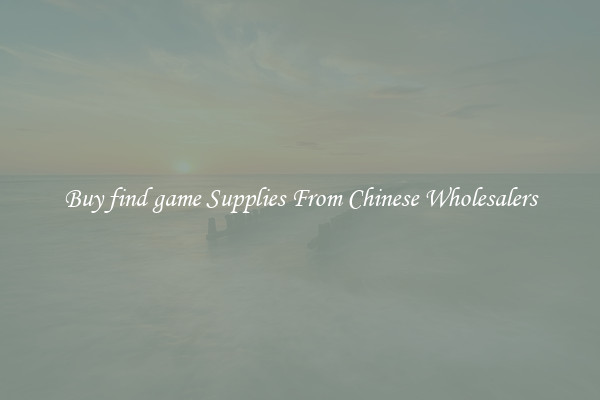 Buy find game Supplies From Chinese Wholesalers