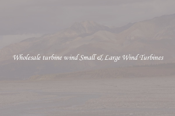 Wholesale turbine wind Small & Large Wind Turbines