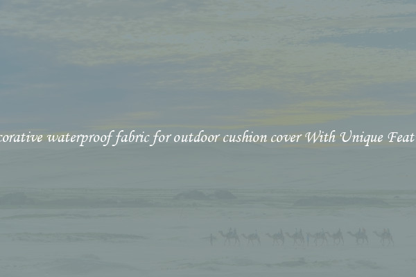 Decorative waterproof fabric for outdoor cushion cover With Unique Features