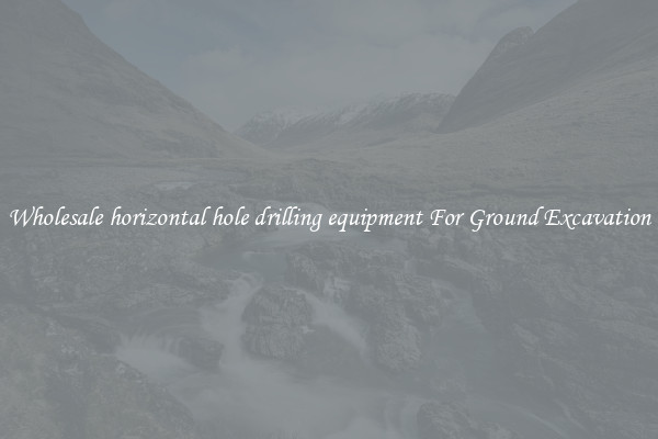 Wholesale horizontal hole drilling equipment For Ground Excavation