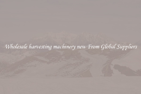 Wholesale harvesting machinery new From Global Suppliers