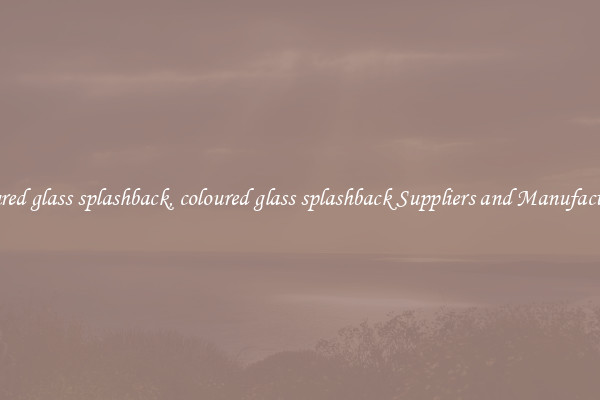 coloured glass splashback, coloured glass splashback Suppliers and Manufacturers