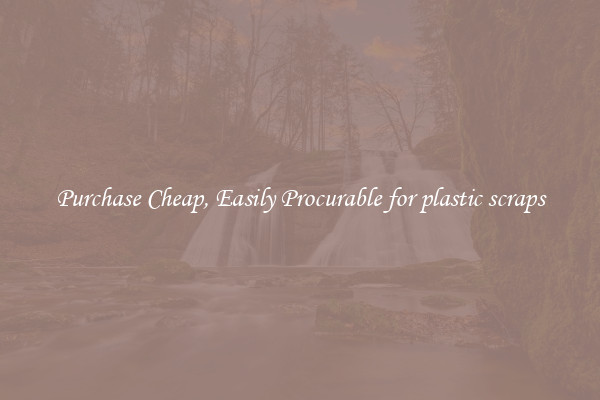 Purchase Cheap, Easily Procurable for plastic scraps