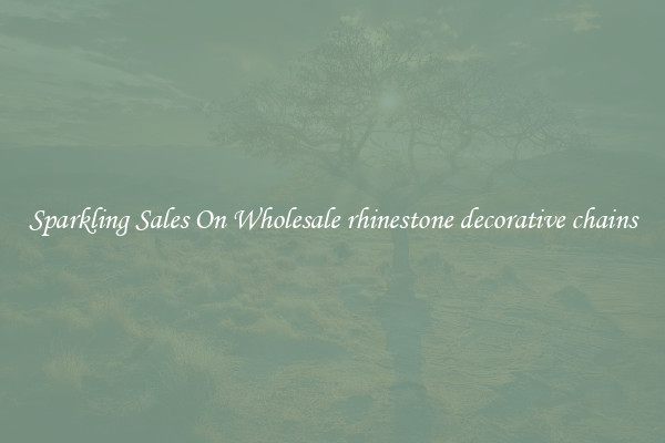 Sparkling Sales On Wholesale rhinestone decorative chains