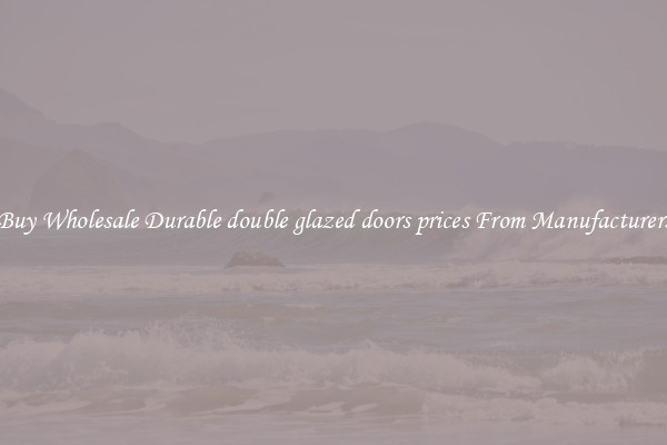Buy Wholesale Durable double glazed doors prices From Manufacturers