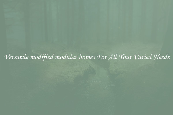 Versatile modified modular homes For All Your Varied Needs