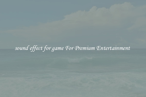sound effect for game For Premium Entertainment 