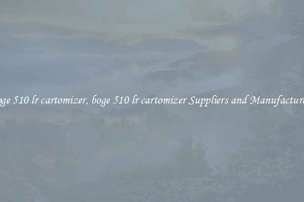 boge 510 lr cartomizer, boge 510 lr cartomizer Suppliers and Manufacturers