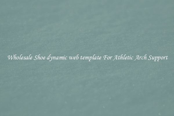 Wholesale Shoe dynamic web template For Athletic Arch Support