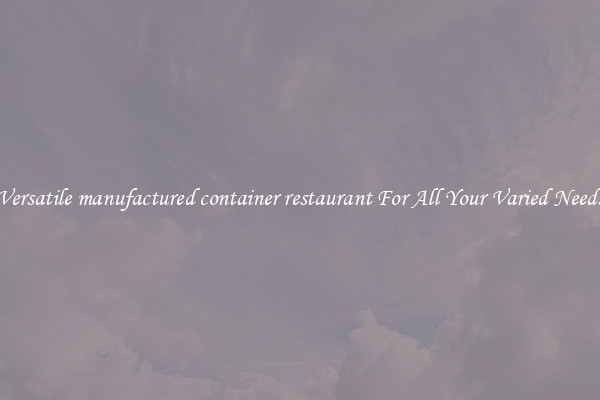 Versatile manufactured container restaurant For All Your Varied Needs