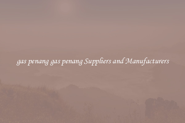 gas penang gas penang Suppliers and Manufacturers