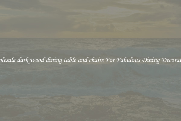 Wholesale dark wood dining table and chairs For Fabulous Dining Decorations
