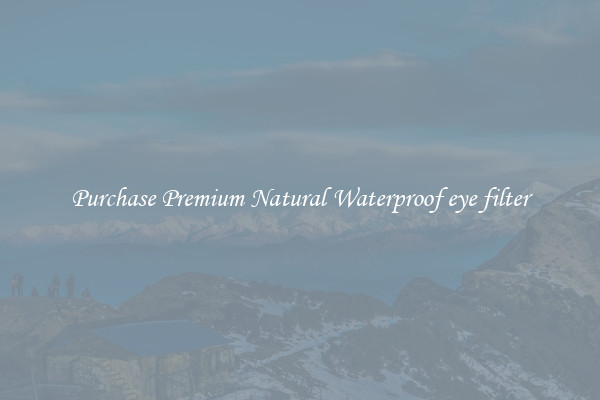 Purchase Premium Natural Waterproof eye filter