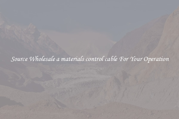 Source Wholesale a materials control cable For Your Operation