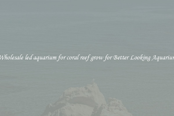 Wholesale led aquarium for coral reef grow for Better Looking Aquarium