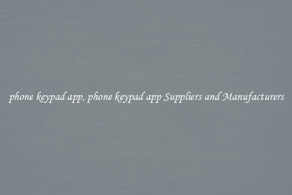 phone keypad app, phone keypad app Suppliers and Manufacturers