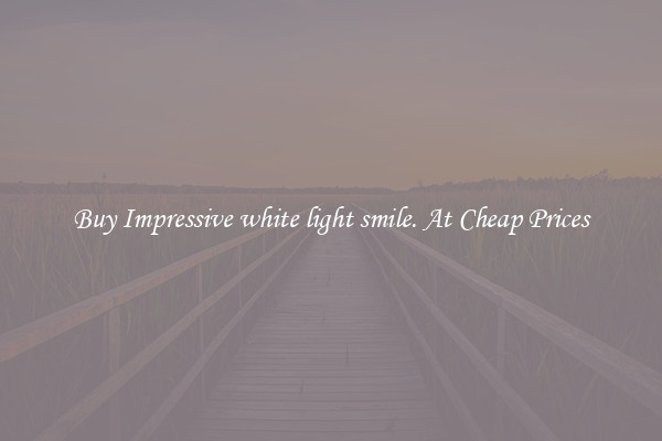 Buy Impressive white light smile. At Cheap Prices