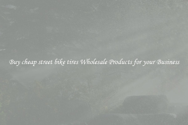Buy cheap street bike tires Wholesale Products for your Business