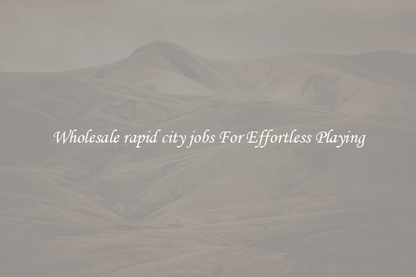 Wholesale rapid city jobs For Effortless Playing