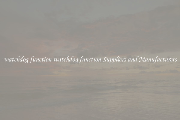 watchdog function watchdog function Suppliers and Manufacturers