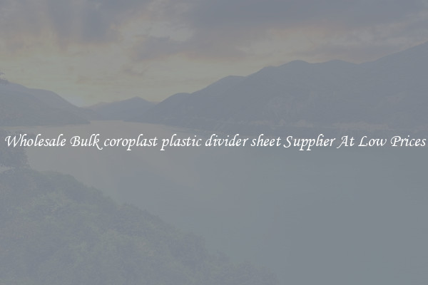 Wholesale Bulk coroplast plastic divider sheet Supplier At Low Prices