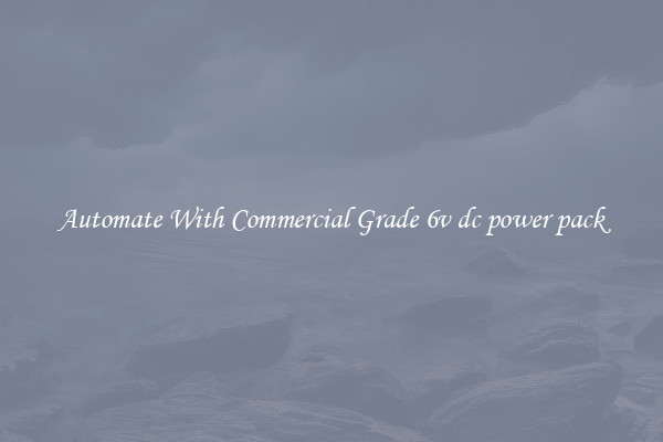 Automate With Commercial Grade 6v dc power pack