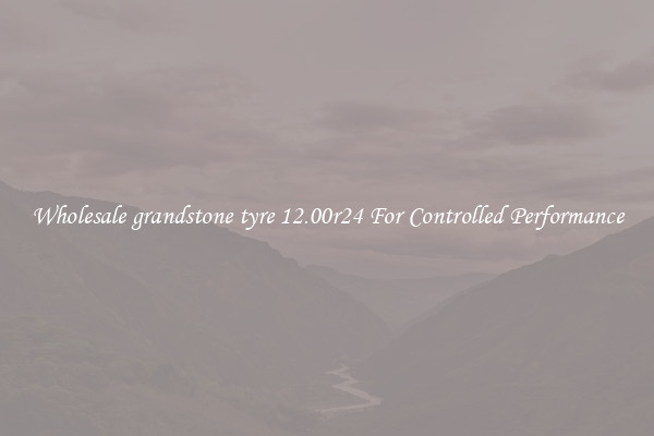 Wholesale grandstone tyre 12.00r24 For Controlled Performance