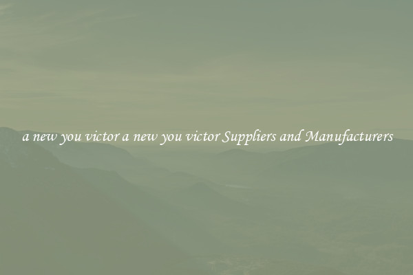 a new you victor a new you victor Suppliers and Manufacturers