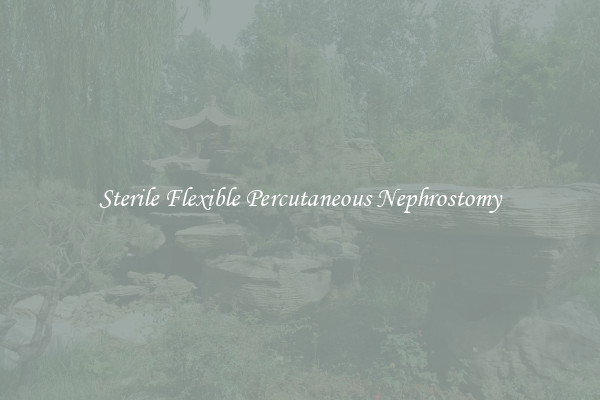 Sterile Flexible Percutaneous Nephrostomy