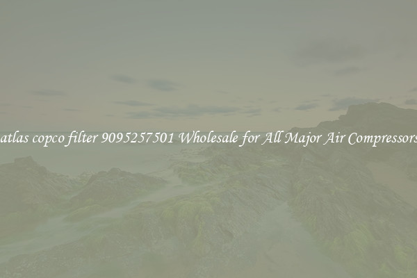 atlas copco filter 9095257501 Wholesale for All Major Air Compressors