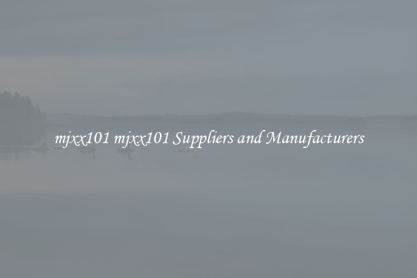 mjxx101 mjxx101 Suppliers and Manufacturers