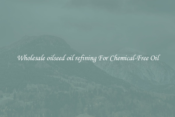 Wholesale oilseed oil refining For Chemical-Free Oil