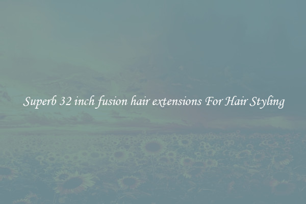 Superb 32 inch fusion hair extensions For Hair Styling