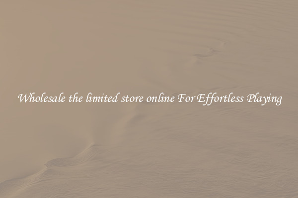 Wholesale the limited store online For Effortless Playing