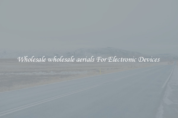 Wholesale wholesale aerials For Electronic Devices 