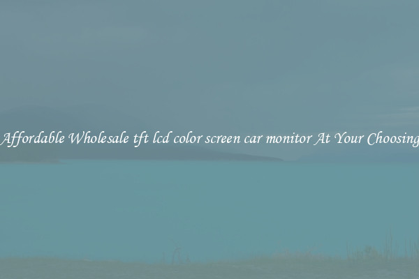 Affordable Wholesale tft lcd color screen car monitor At Your Choosing