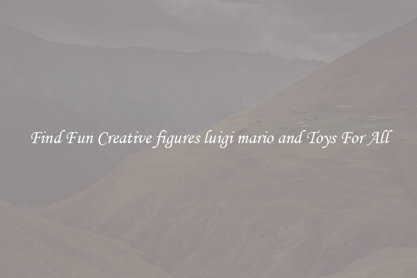 Find Fun Creative figures luigi mario and Toys For All