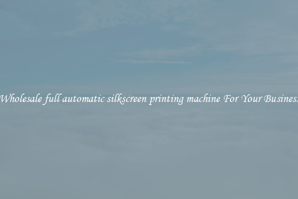 Wholesale full automatic silkscreen printing machine For Your Business