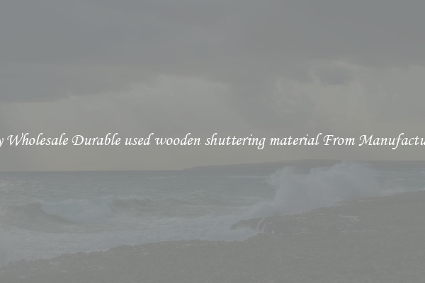 Buy Wholesale Durable used wooden shuttering material From Manufacturers