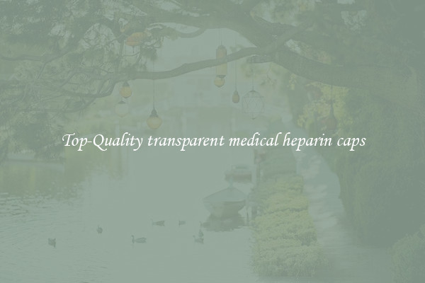 Top-Quality transparent medical heparin caps
