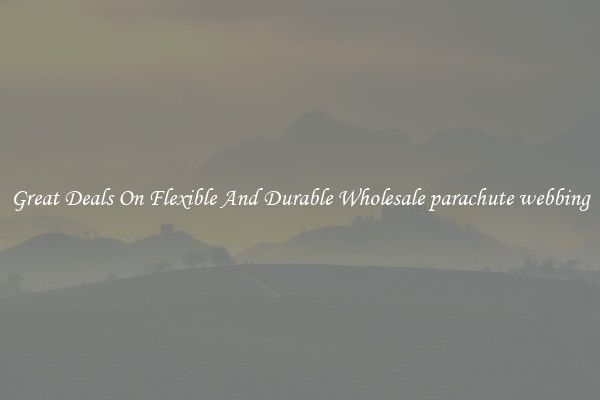 Great Deals On Flexible And Durable Wholesale parachute webbing