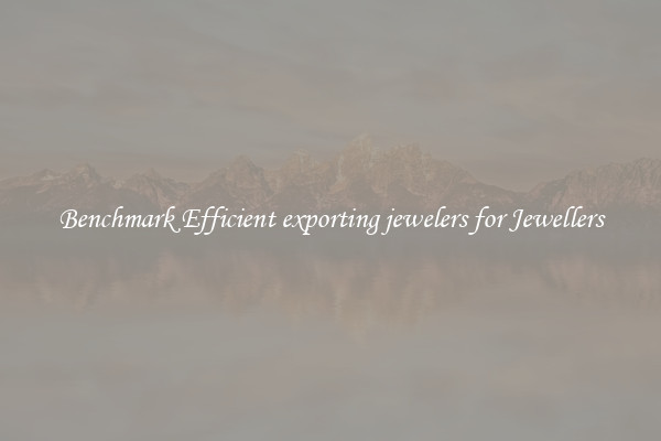 Benchmark Efficient exporting jewelers for Jewellers