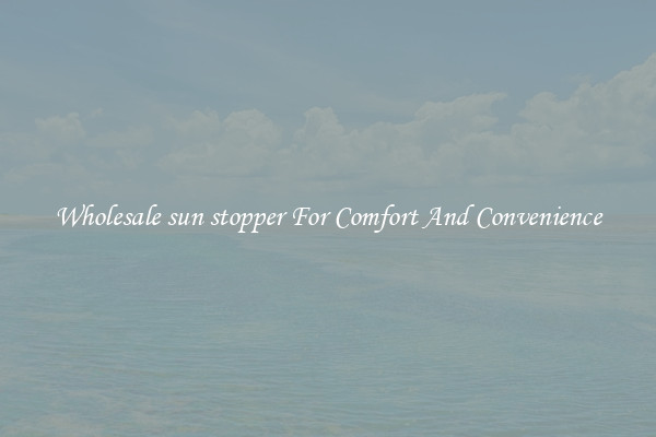Wholesale sun stopper For Comfort And Convenience